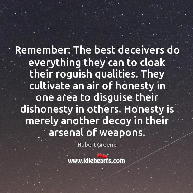 Remember: The best deceivers do everything they can to cloak their roguish Robert Greene Picture Quote