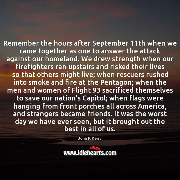 Remember the hours after September 11th when we came together as one John F. Kerry Picture Quote