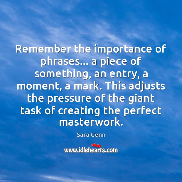 Remember the importance of phrases… a piece of something, an entry, a Image
