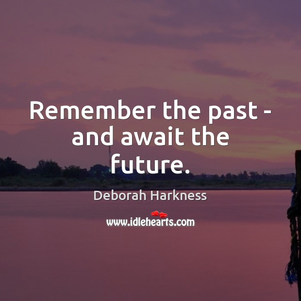 Remember the past – and await the future. Image