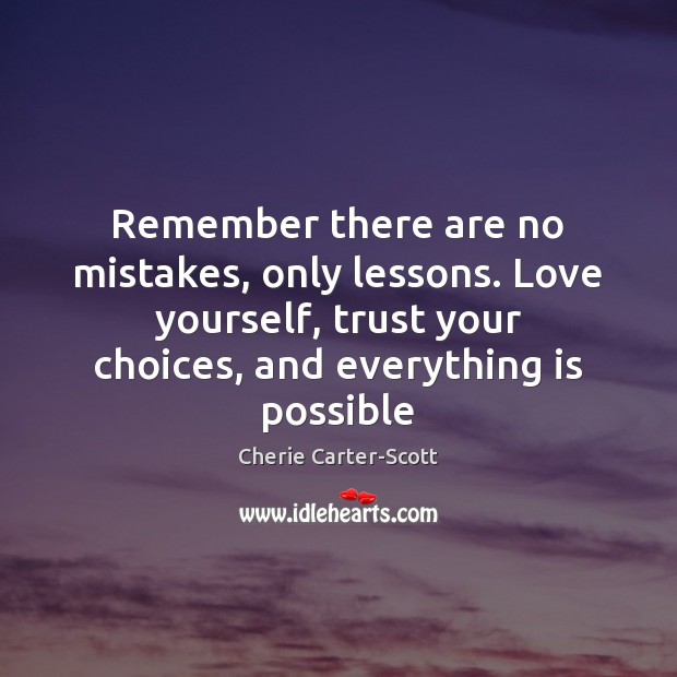 Remember there are no mistakes, only lessons. Love yourself, trust your choices, Love Yourself Quotes Image