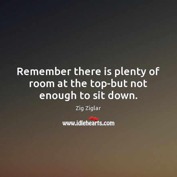 Remember there is plenty of room at the top-but not enough to sit down. Image