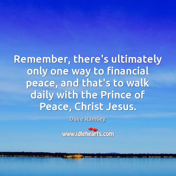 Remember, there’s ultimately only one way to financial peace, and that’s to Dave Ramsey Picture Quote