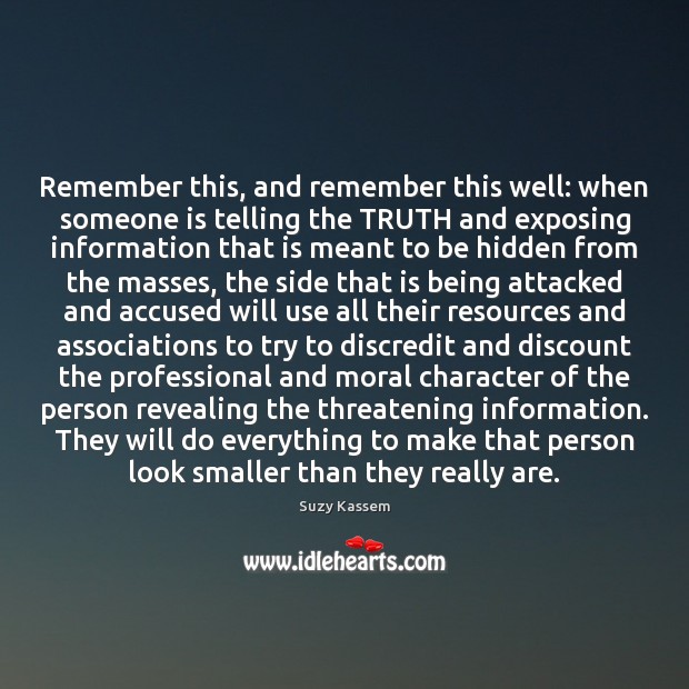 Remember this, and remember this well: when someone is telling the TRUTH Suzy Kassem Picture Quote