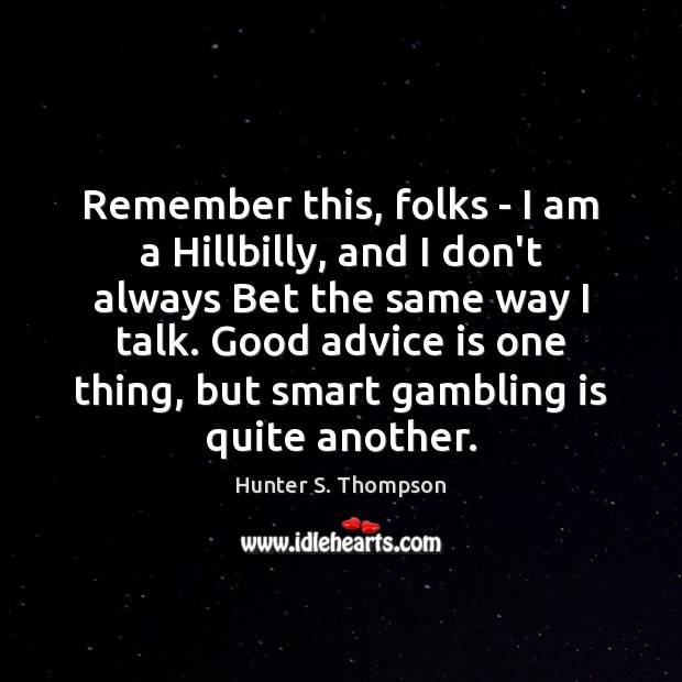Remember this, folks – I am a Hillbilly, and I don’t always Image