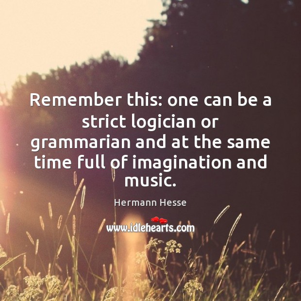 Remember this: one can be a strict logician or grammarian and at Image