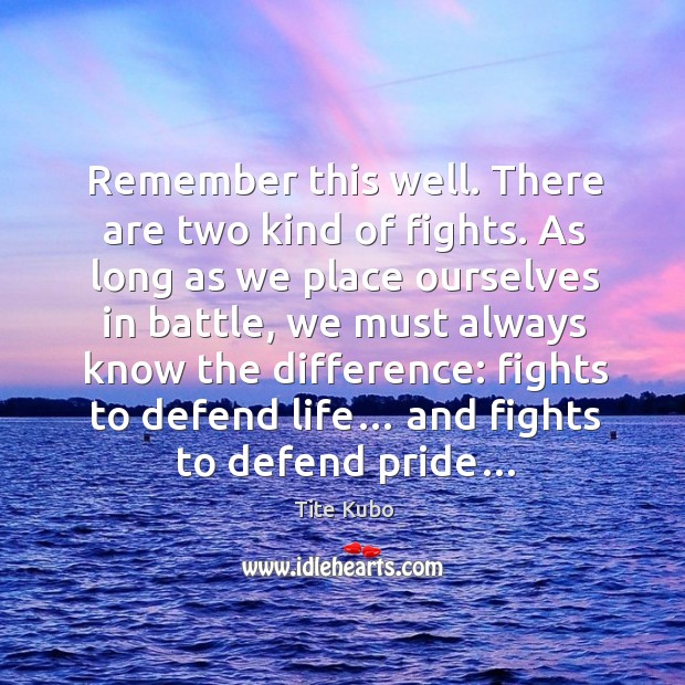 Remember this well. There are two kind of fights. As long as Image