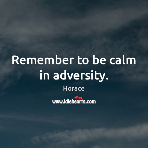 Remember to be calm in adversity. Image