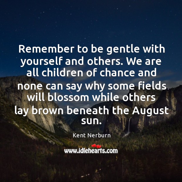 Remember to be gentle with yourself and others. Kent Nerburn Picture Quote