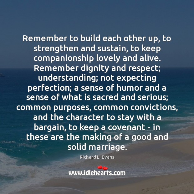 Remember to build each other up, to strengthen and sustain, to keep Image