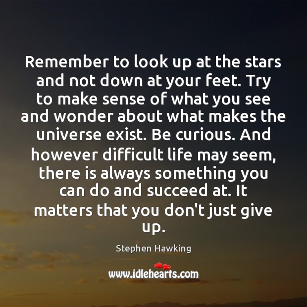 Remember to look up at the stars and not down at your Image