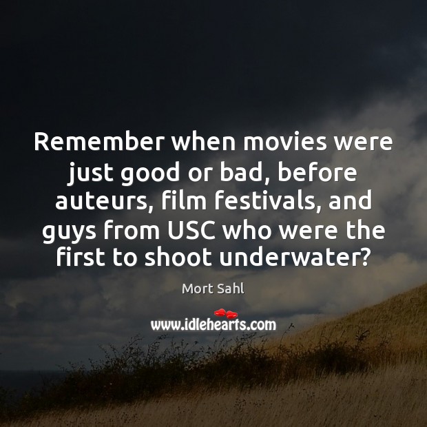 Remember when movies were just good or bad, before auteurs, film festivals, Mort Sahl Picture Quote