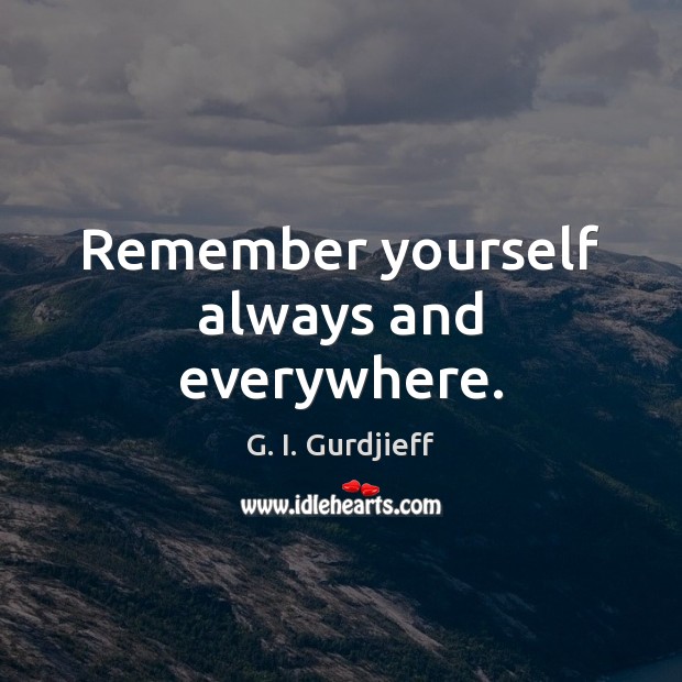 Remember yourself always and everywhere. Image