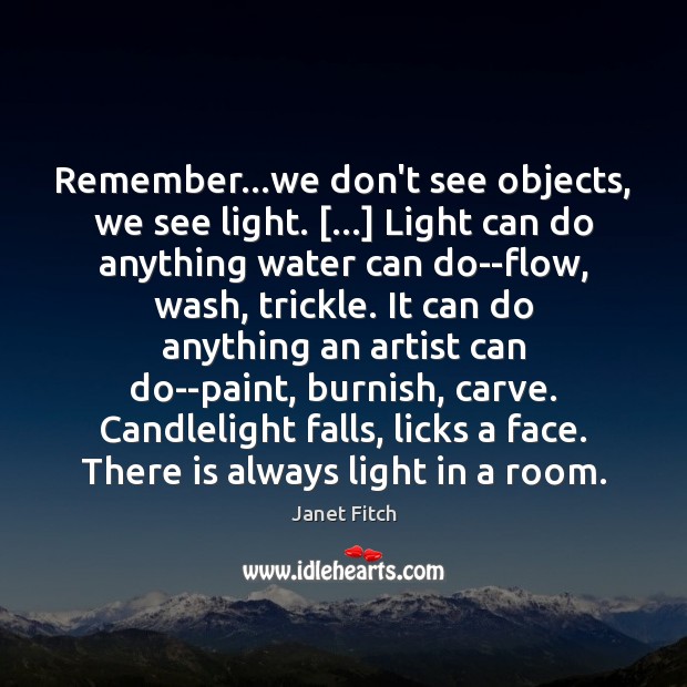 Remember…we don’t see objects, we see light. […] Light can do anything Image