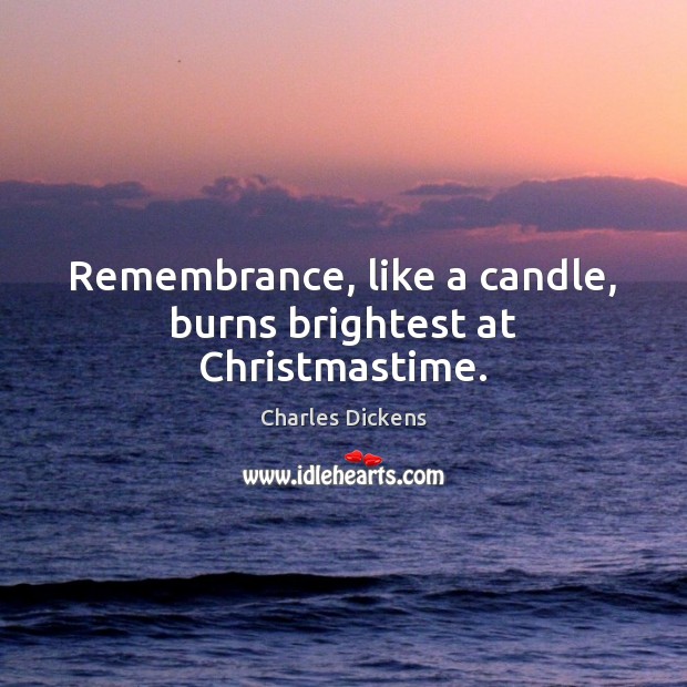 Remembrance, like a candle, burns brightest at Christmastime. Image