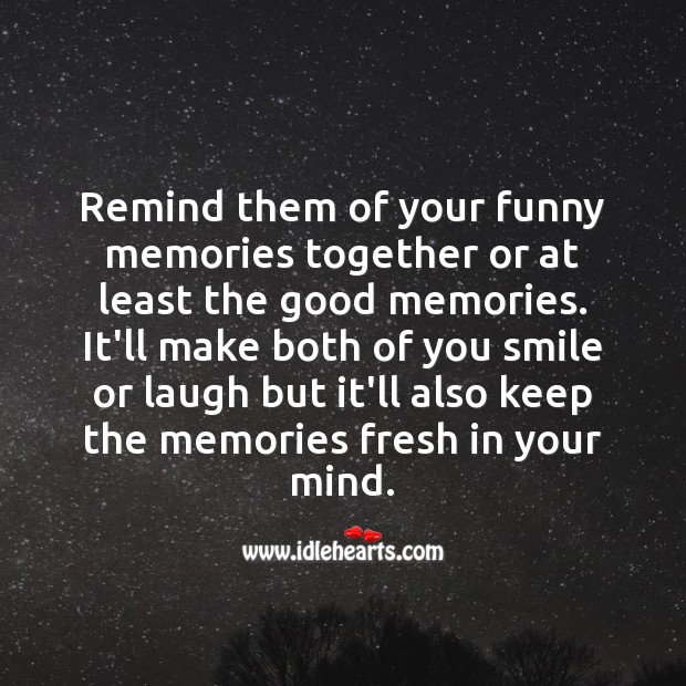 Remind them of your funny memories together or at least the good memories. Relationship Tips Image
