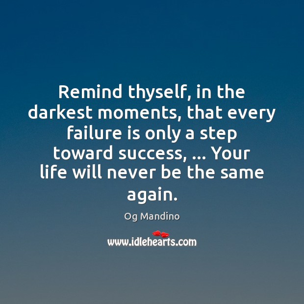 Remind thyself, in the darkest moments, that every failure is only a Og Mandino Picture Quote