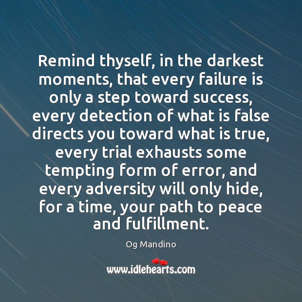 Remind thyself, in the darkest moments, that every failure is only a Og Mandino Picture Quote