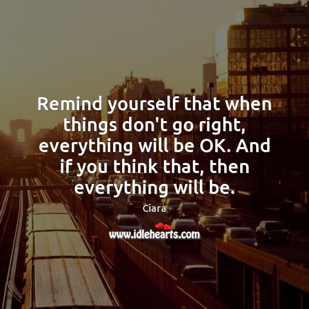 Remind yourself that when things don’t go right, everything will be OK. Image