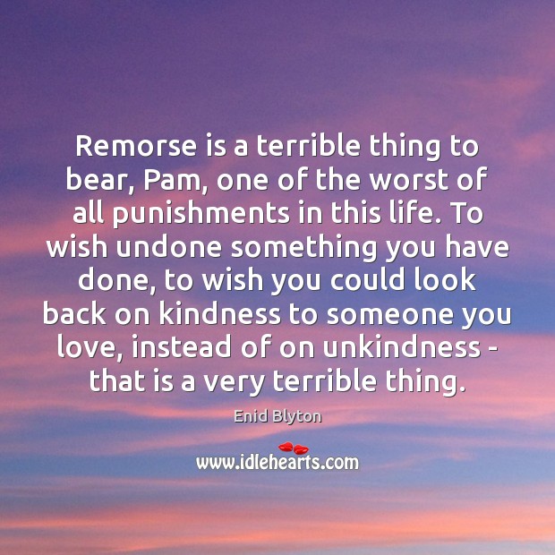 Remorse is a terrible thing to bear, Pam, one of the worst Image
