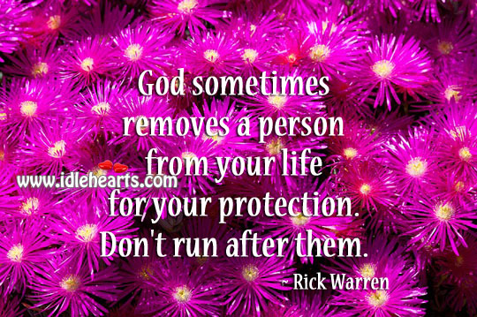 God sometimes removes a person from your life for your protection. Rick Warren Picture Quote