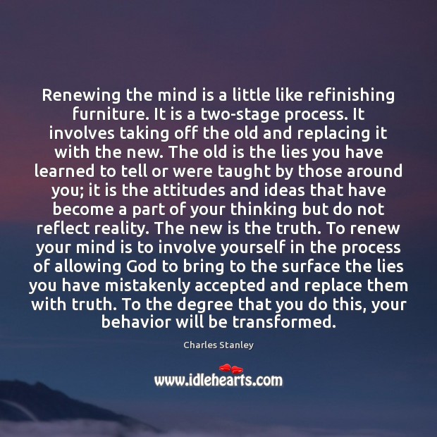 Renewing the mind is a little like refinishing furniture. It is a Image