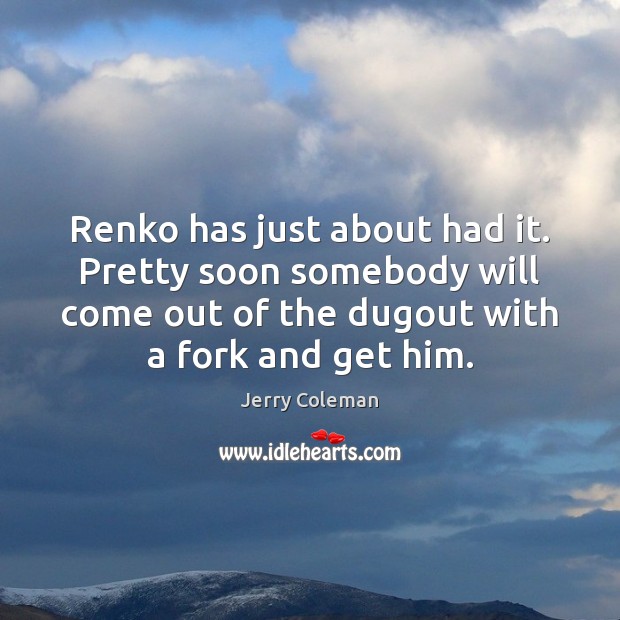 Renko has just about had it. Pretty soon somebody will come out Image
