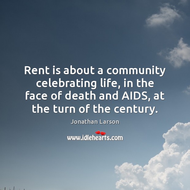 Rent is about a community celebrating life, in the face of death Image