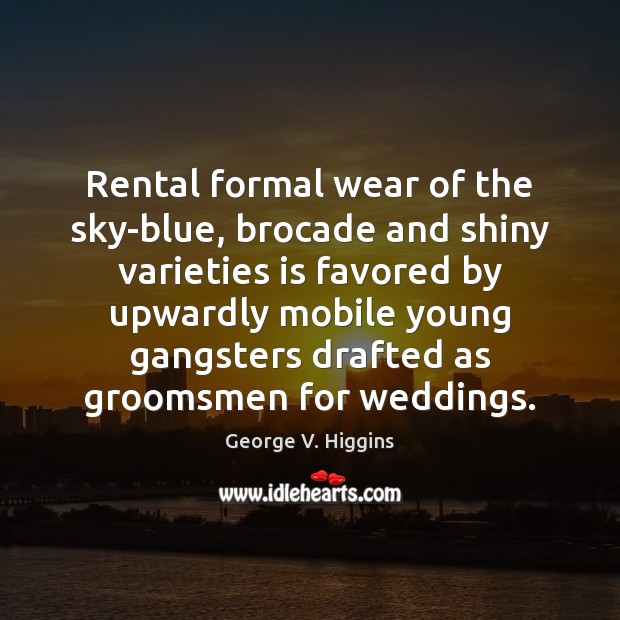 Rental formal wear of the sky-blue, brocade and shiny varieties is favored Image