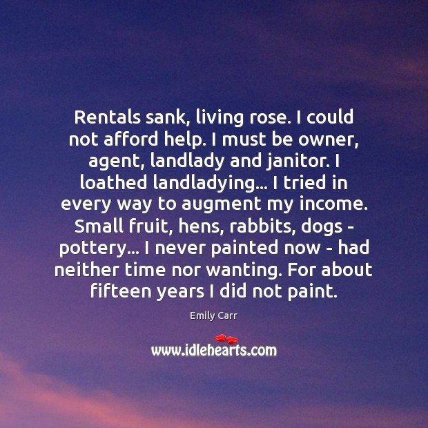 Rentals sank, living rose. I could not afford help. I must be Image