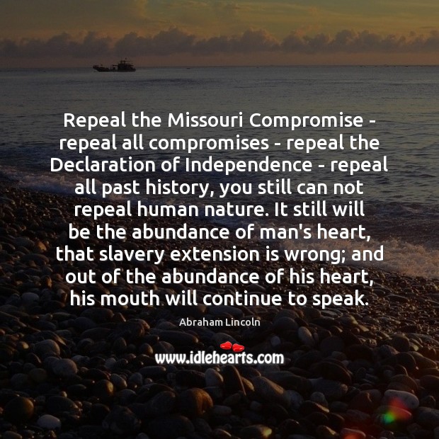 Repeal the Missouri Compromise – repeal all compromises – repeal the Declaration Image