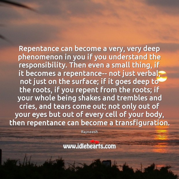 Repentance can become a very, very deep phenomenon in you if you Image