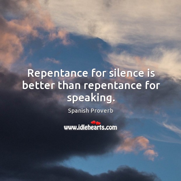 Repentance for silence is better than repentance for speaking. Image