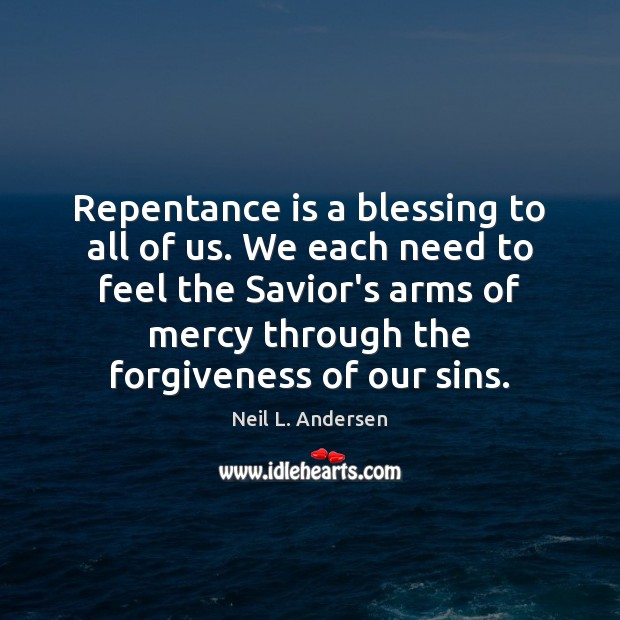 Repentance is a blessing to all of us. We each need to Neil L. Andersen Picture Quote