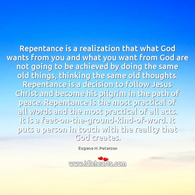 Repentance is a realization that what God wants from you and what Eugene H. Peterson Picture Quote