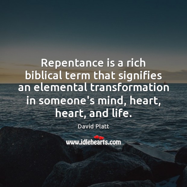 Repentance is a rich biblical term that signifies an elemental transformation in David Platt Picture Quote