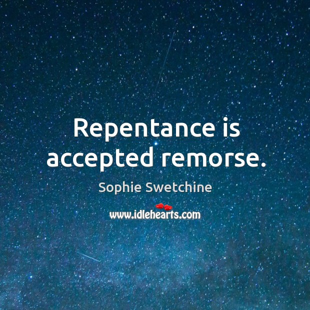 Repentance is accepted remorse. Sophie Swetchine Picture Quote