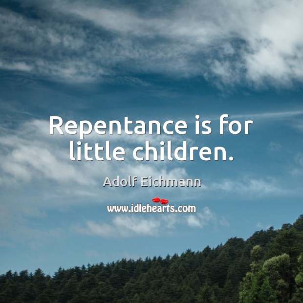 Repentance is for little children. Image