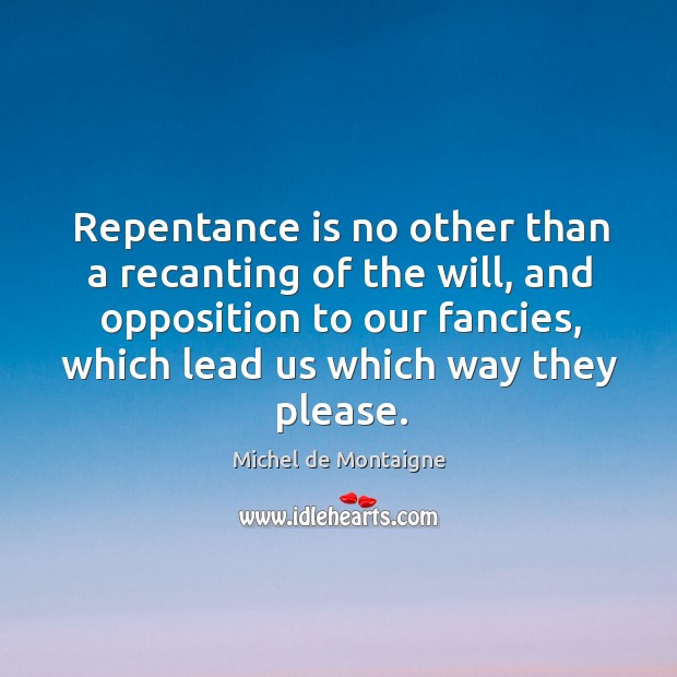 Repentance is no other than a recanting of the will, and opposition Image