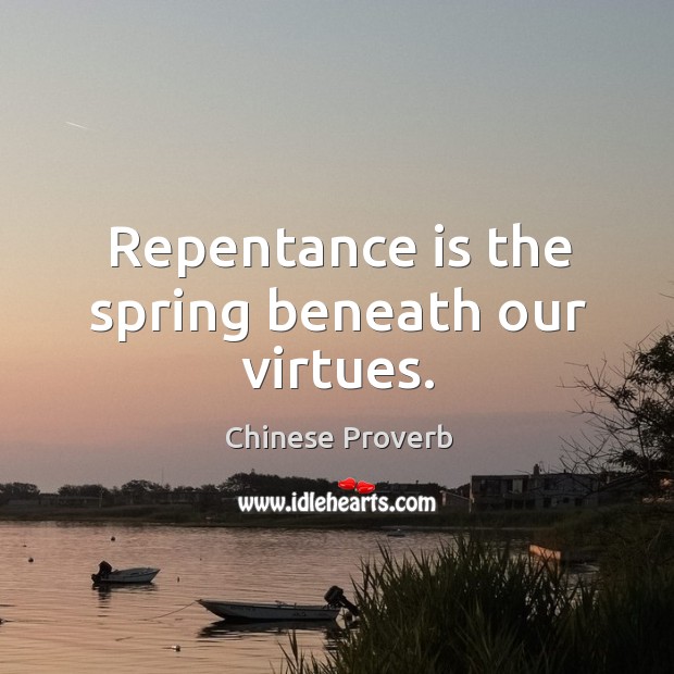 Repentance is the spring beneath our virtues. Image