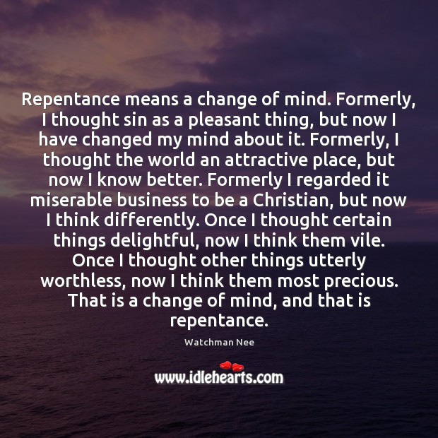 Repentance means a change of mind. Formerly, I thought sin as a Watchman Nee Picture Quote