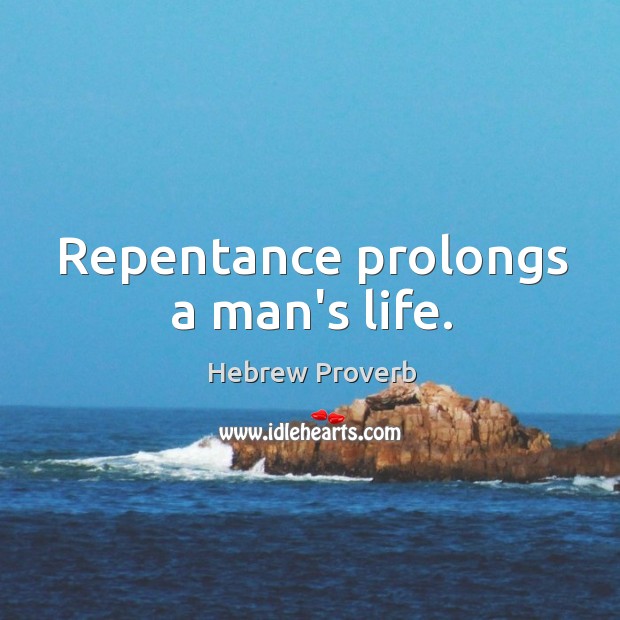 Repentance prolongs a man’s life. Hebrew Proverbs Image