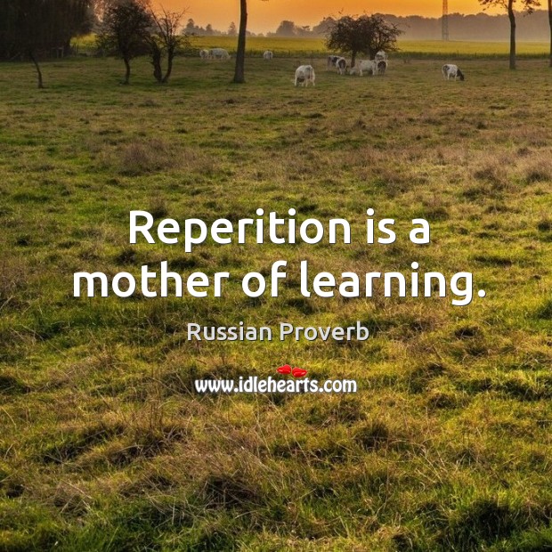 Reperition is a mother of learning. Russian Proverbs Image