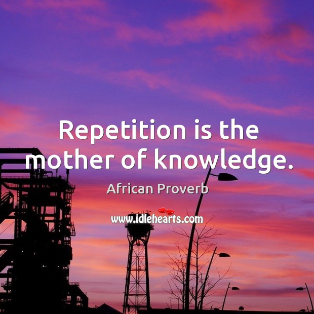 Repetition is the mother of knowledge. African Proverbs Image