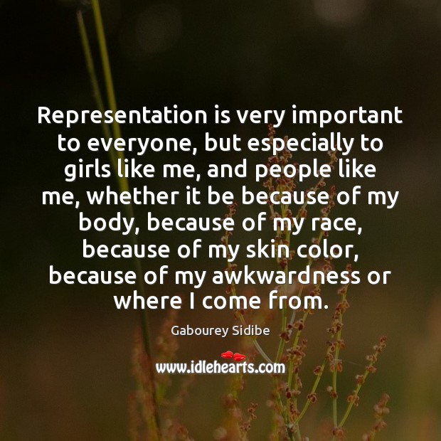 Representation is very important to everyone, but especially to girls like me, Gabourey Sidibe Picture Quote