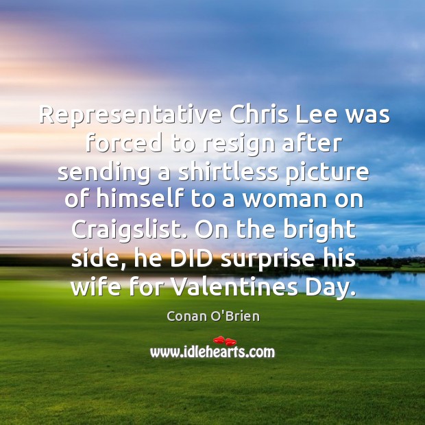 Representative Chris Lee was forced to resign after sending a shirtless picture Valentine’s Day Quotes Image