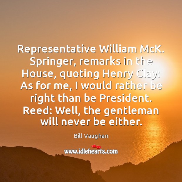 Representative William McK. Springer, remarks in the House, quoting Henry Clay: As Image