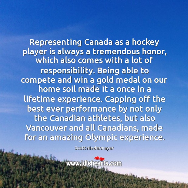 Representing Canada as a hockey player is always a tremendous honor, which Scott Niedermayer Picture Quote