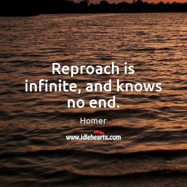 Reproach is infinite, and knows no end. Image