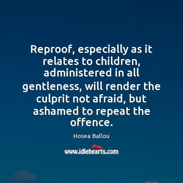 Reproof, especially as it relates to children, administered in all gentleness, will Hosea Ballou Picture Quote
